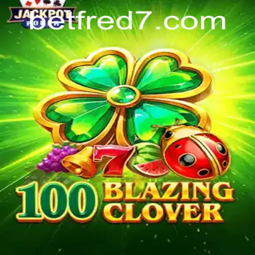 A Comprehensive Guide to 100BlazingClover and Its Adoption by Betfred
